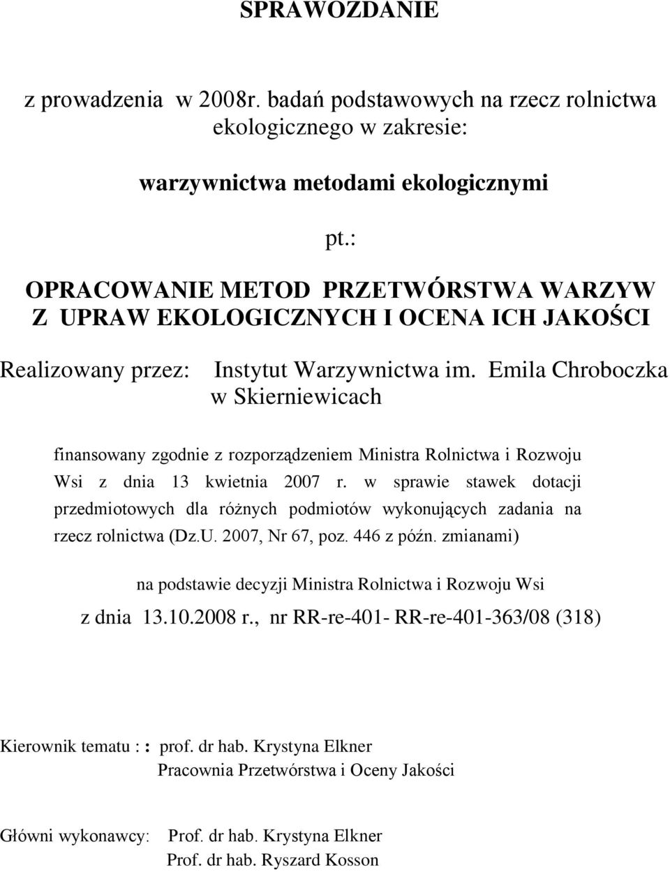 Emila Chroboczka w Skierniewicach finansowany zgodnie z rozporządzeniem Ministra Rolnictwa i Rozwoju Wsi z dnia 13 kwietnia 2007 r.