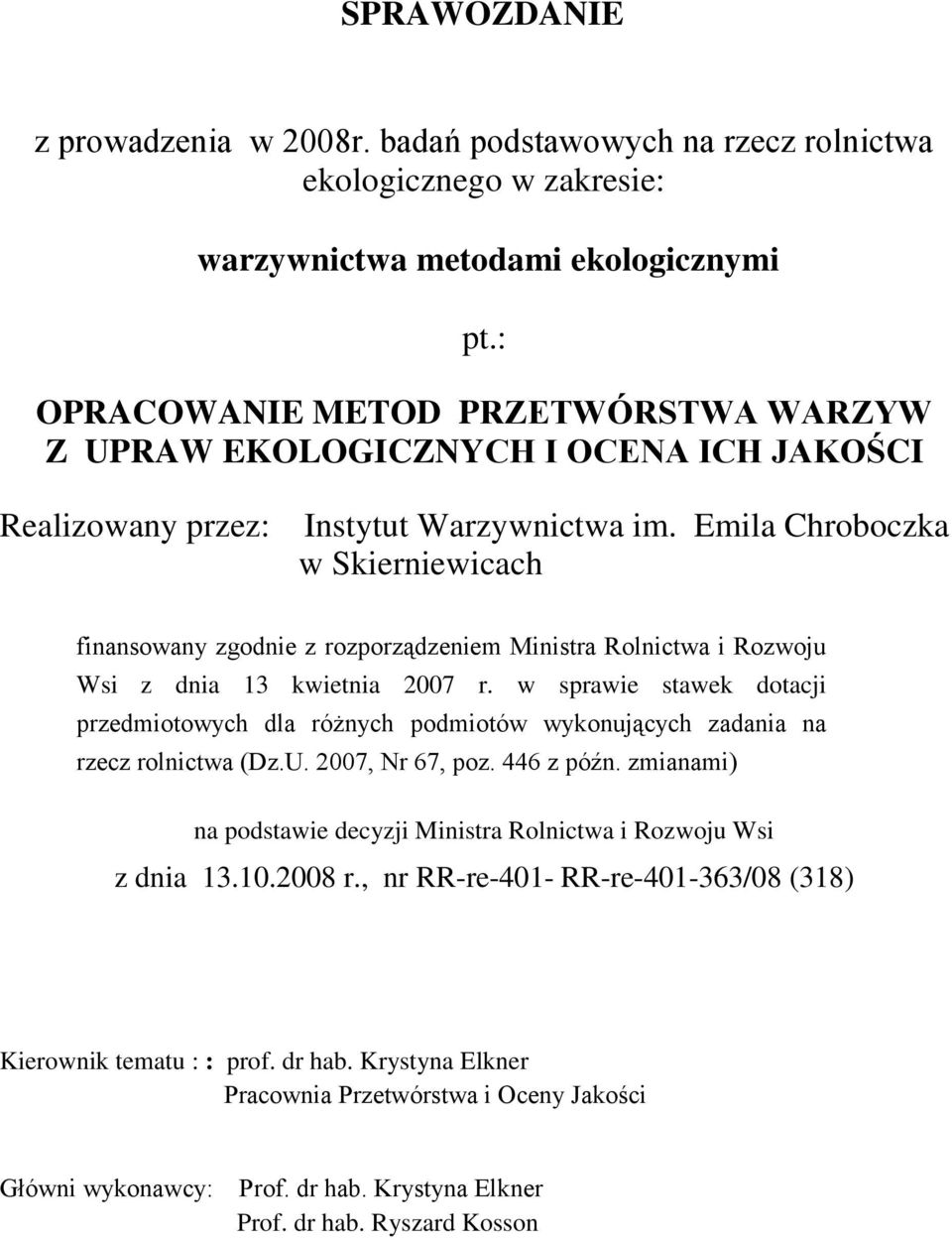 Emila Chroboczka w Skierniewicach finansowany zgodnie z rozporządzeniem Ministra Rolnictwa i Rozwoju Wsi z dnia 13 kwietnia 2007 r.