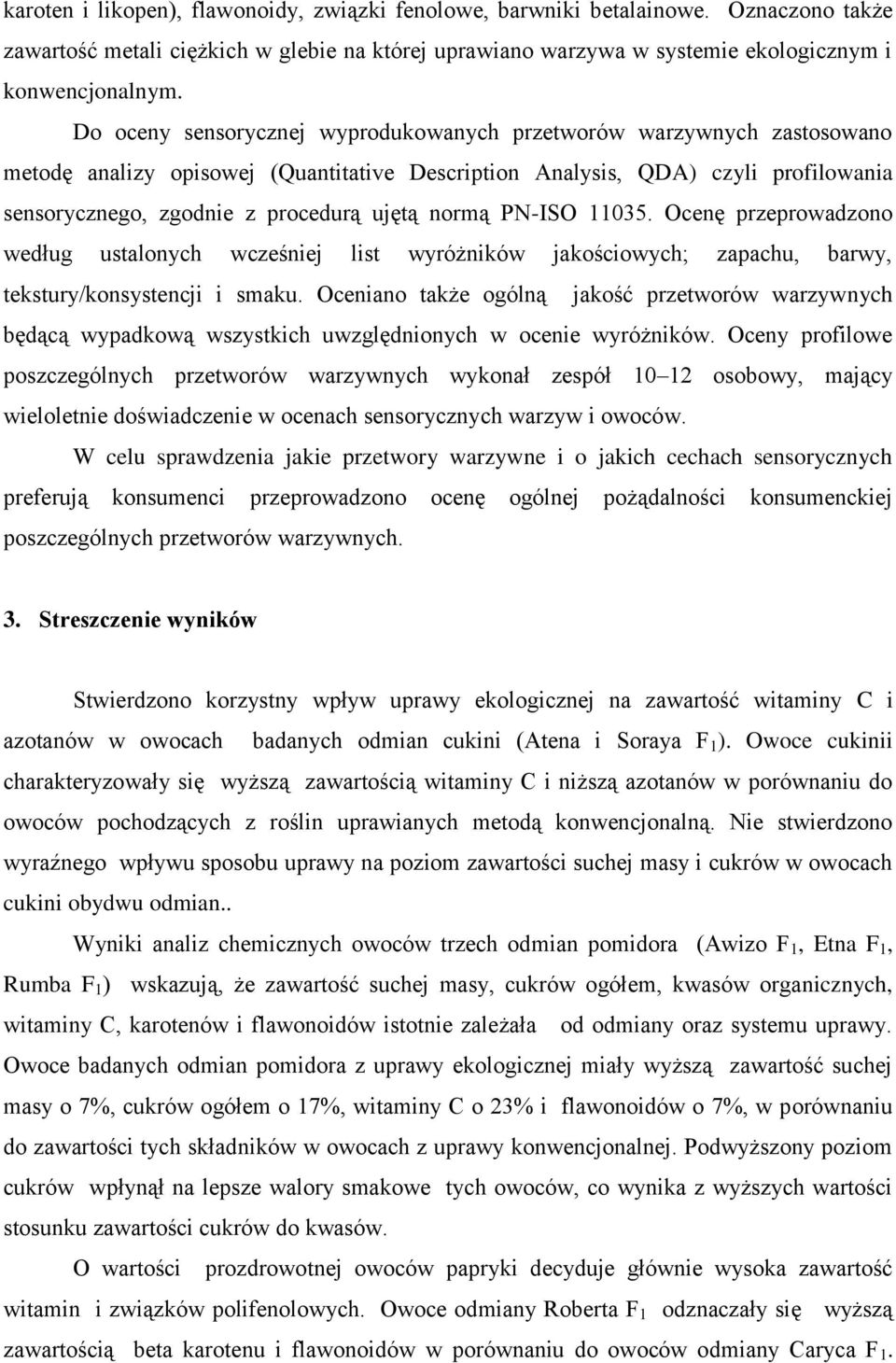 normą PN-ISO 11035. Ocenę przeprowadzono według ustalonych wcześniej list wyróżników jakościowych; zapachu, barwy, tekstury/konsystencji i smaku.