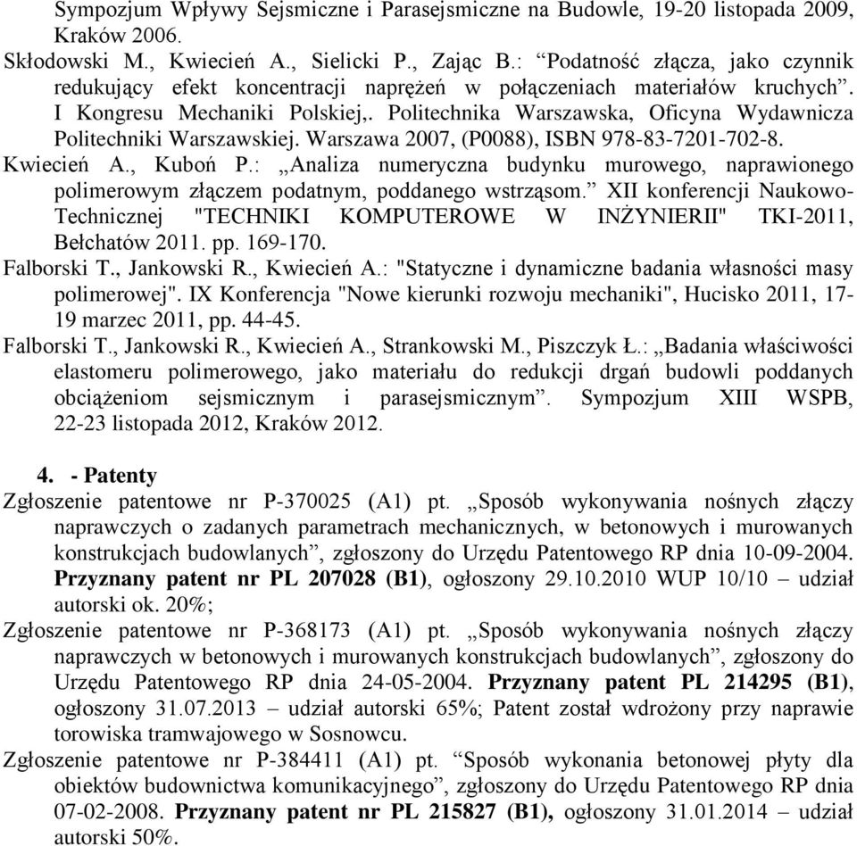 Politechnika Warszawska, Oficyna Wydawnicza Politechniki Warszawskiej. Warszawa 2007, (P0088), ISBN 978-83-7201-702-8. Kwiecień A., Kuboń P.