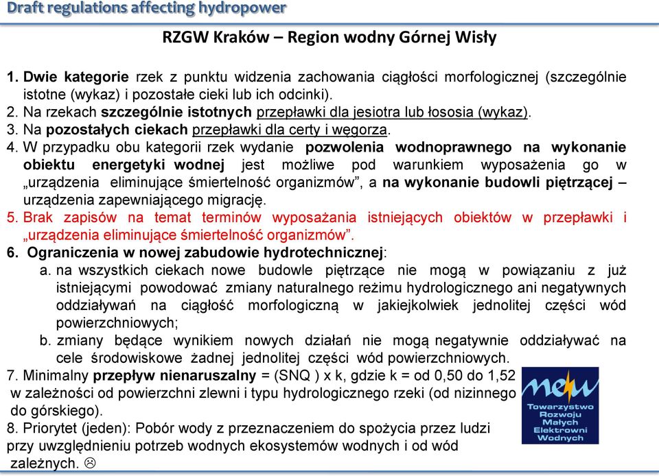 Na rzekach szczególnie istotnych przepławki dla jesiotra lub łososia (wykaz). 3. Na pozostałych ciekach przepławki dla certy i węgorza. 4.