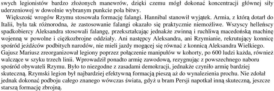 Wszyscy helleńscy spadkobiercy Aleksandra stosowali falangę, przekształcając jednakŝe zwinną i ruchliwą macedońską machinę wojenną w powolne i cięŝkozbrojne oddziały.