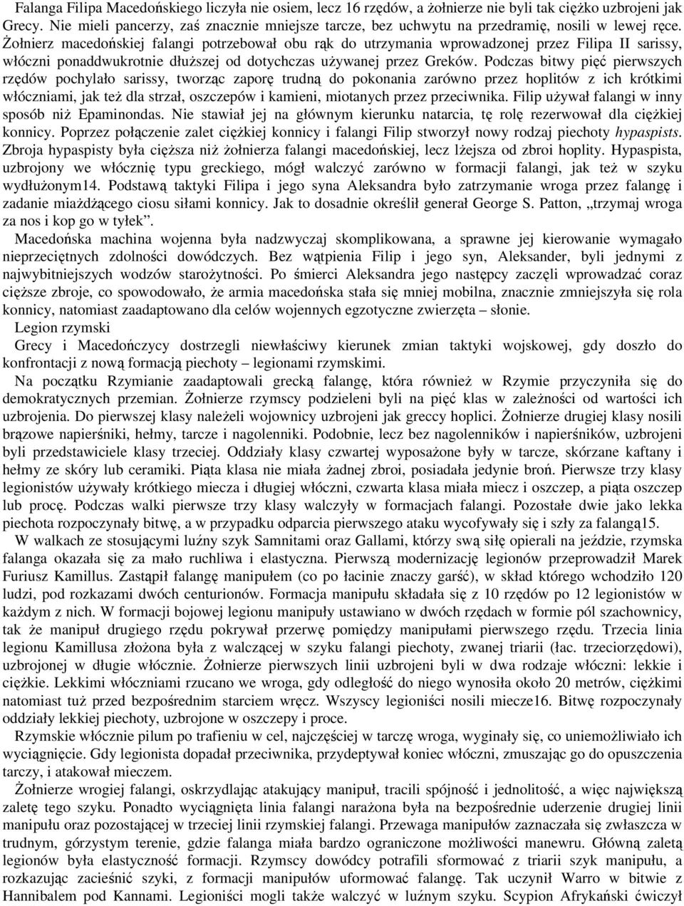 śołnierz macedońskiej falangi potrzebował obu rąk do utrzymania wprowadzonej przez Filipa II sarissy, włóczni ponaddwukrotnie dłuŝszej od dotychczas uŝywanej przez Greków.