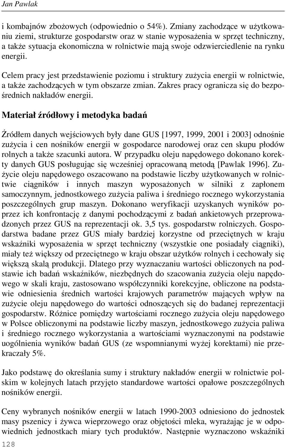 Celem pracy jest przedstawienie poziomu i struktury zuŝycia energii w rolnictwie, a takŝe zachodzących w tym obszarze zmian. Zakres pracy ogranicza się do bezpośrednich nakładów energii.