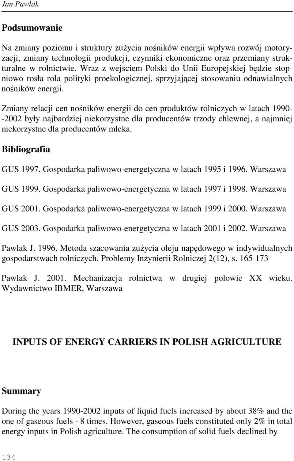 Zmiany relacji cen nośników energii do cen produktów rolniczych w latach 199- -22 były najbardziej niekorzystne dla producentów trzody chlewnej, a najmniej niekorzystne dla producentów mleka.