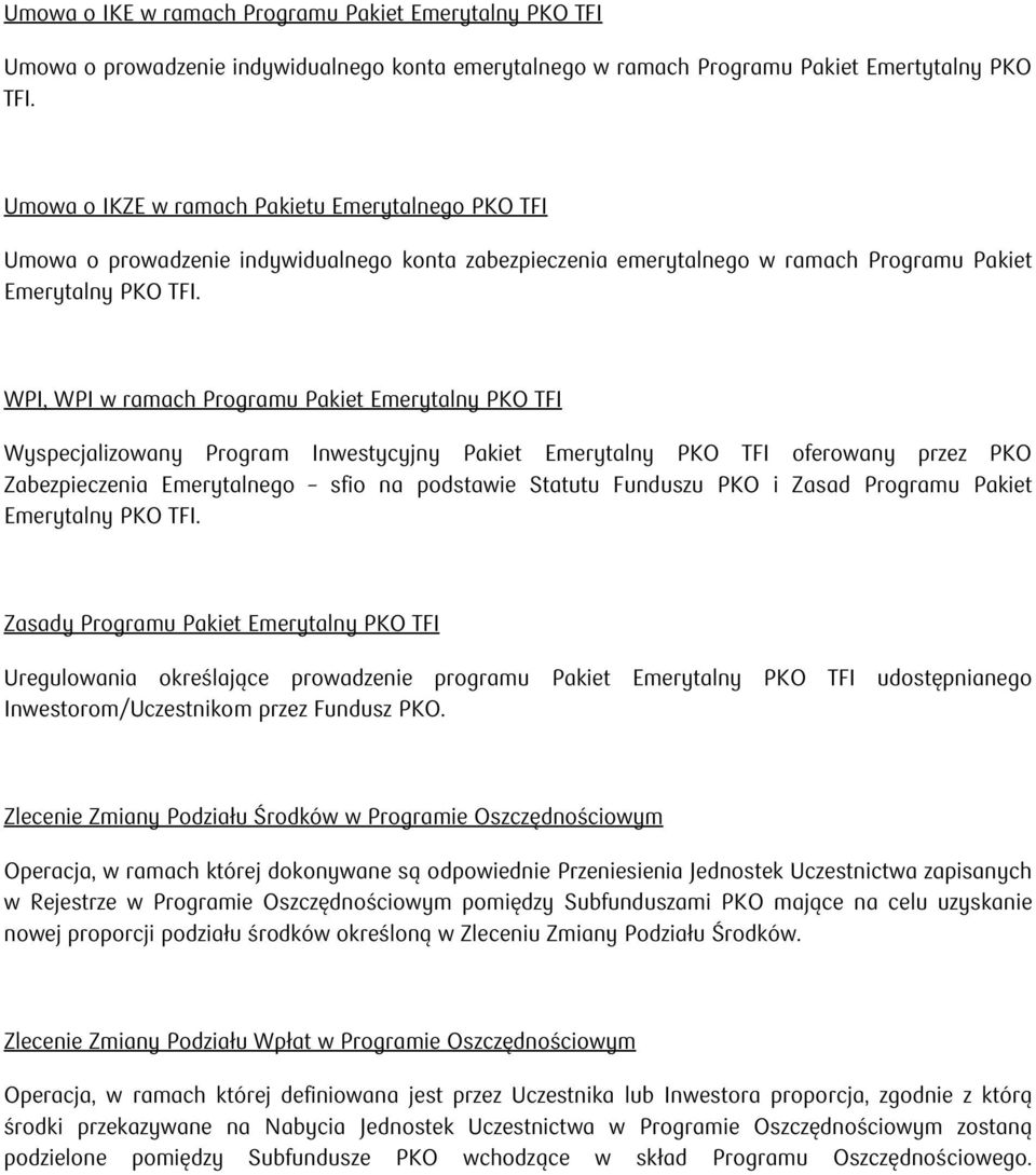 WPI, WPI w ramach Programu Pakiet Emerytalny PKO TFI Wyspecjalizowany Program Inwestycyjny Pakiet Emerytalny PKO TFI oferowany przez PKO Zabezpieczenia Emerytalnego sfio na podstawie Statutu Funduszu