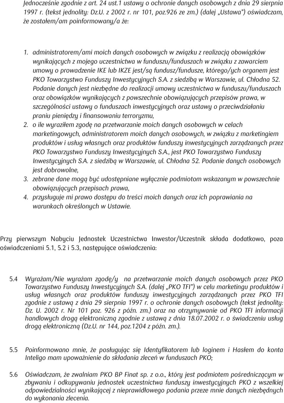 administratorem/ami moich danych osobowych w związku z realizacją obowiązków wynikających z mojego uczestnictwa w funduszu/funduszach w związku z zawarciem umowy o prowadzenie IKE lub IKZE jest/są