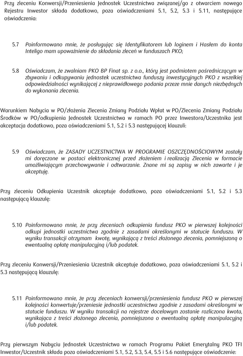 o., który jest podmiotem pośredniczącym w zbywaniu i odkupywaniu jednostek uczestnictwa funduszy inwestycyjnych PKO z wszelkiej odpowiedzialności wynikającej z nieprawidłowego podania przeze mnie
