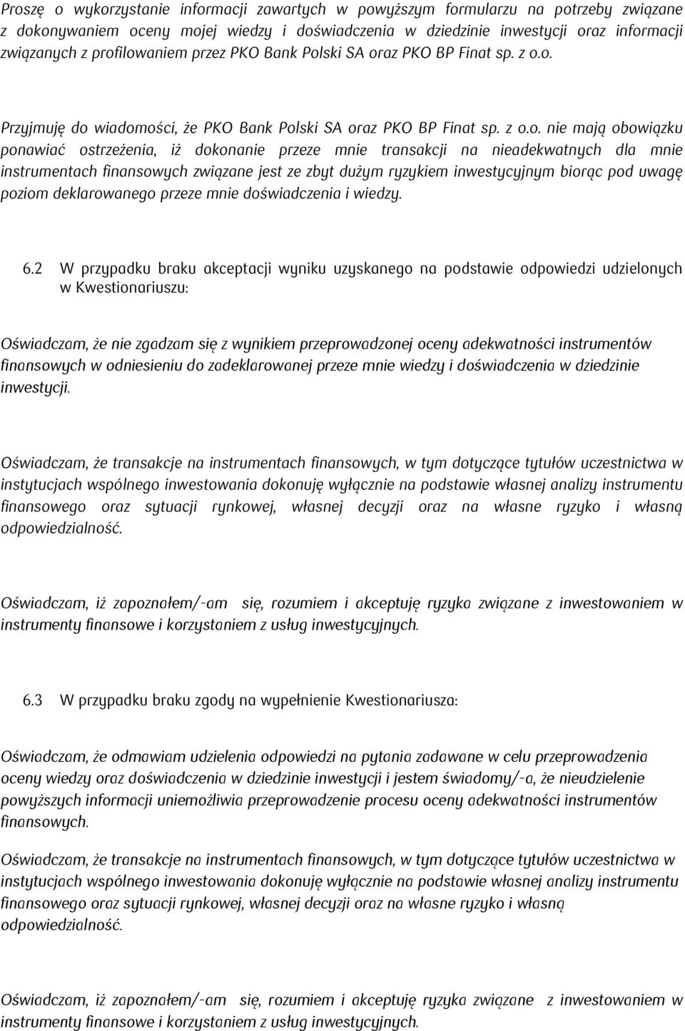 przeze mnie transakcji na nieadekwatnych dla mnie instrumentach finansowych związane jest ze zbyt dużym ryzykiem inwestycyjnym biorąc pod uwagę poziom deklarowanego przeze mnie doświadczenia i wiedzy.