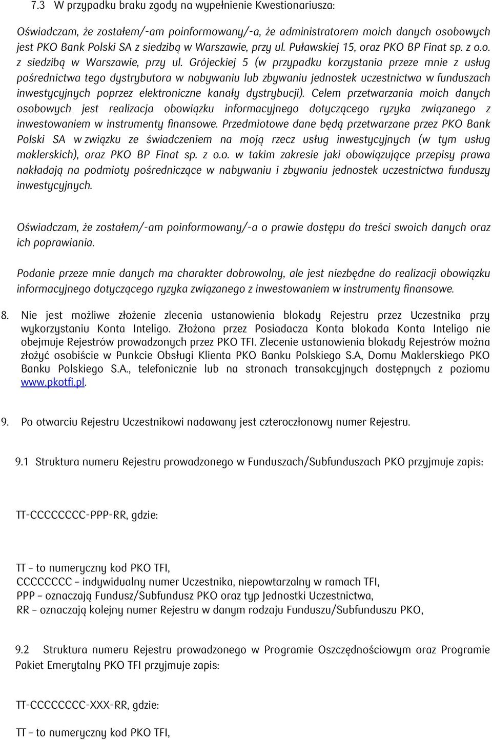 Grójeckiej 5 (w przypadku korzystania przeze mnie z usług pośrednictwa tego dystrybutora w nabywaniu lub zbywaniu jednostek uczestnictwa w funduszach inwestycyjnych poprzez elektroniczne kanały