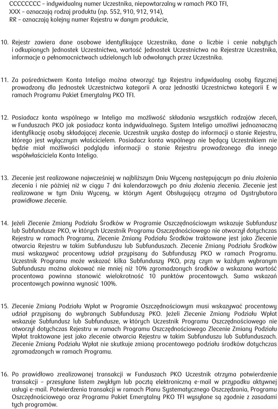 pełnomocnictwach udzielonych lub odwołanych przez Uczestnika. 11.