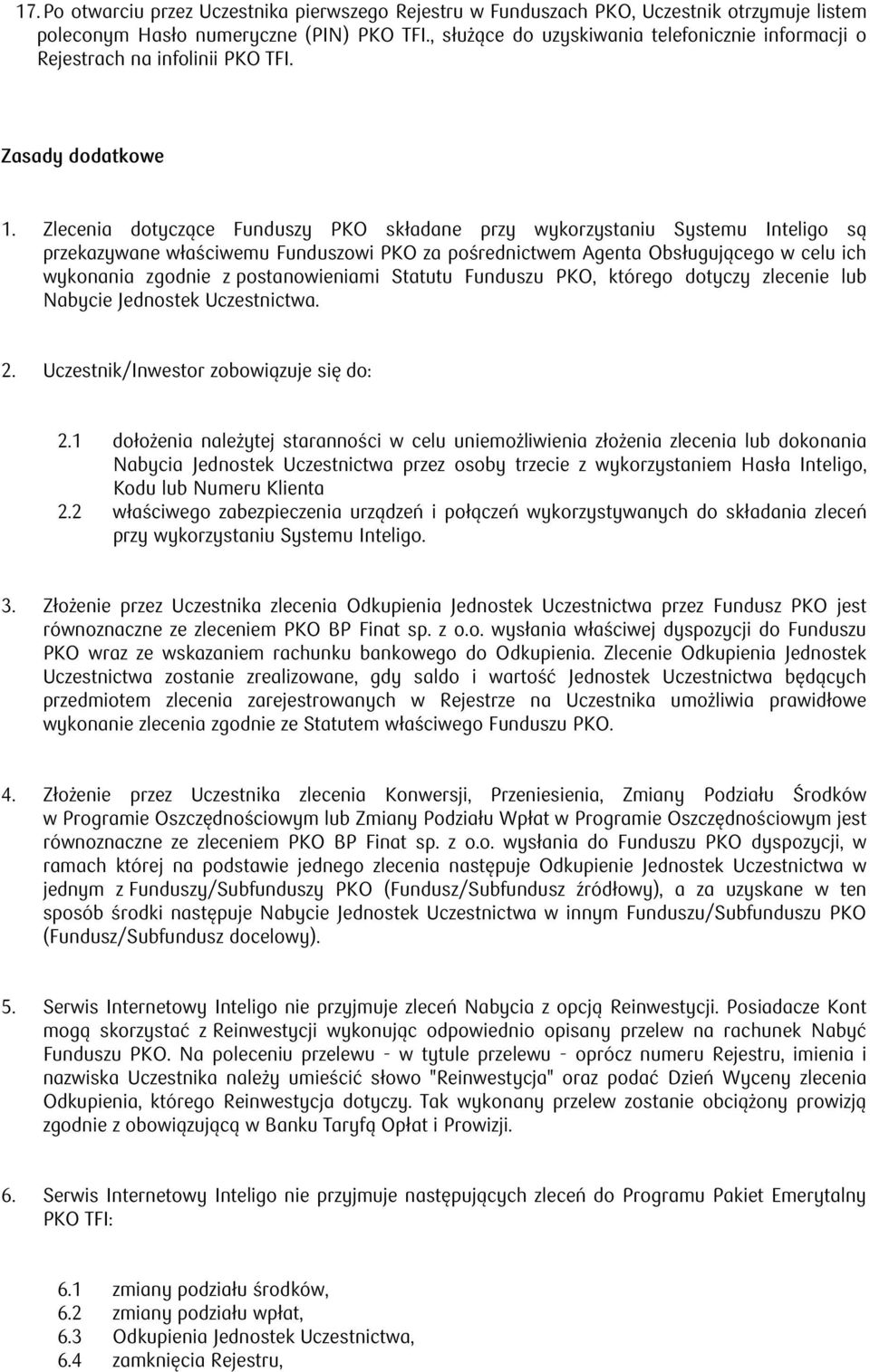 Zlecenia dotyczące Funduszy PKO składane przy wykorzystaniu Systemu Inteligo są przekazywane właściwemu Funduszowi PKO za pośrednictwem Agenta Obsługującego w celu ich wykonania zgodnie z