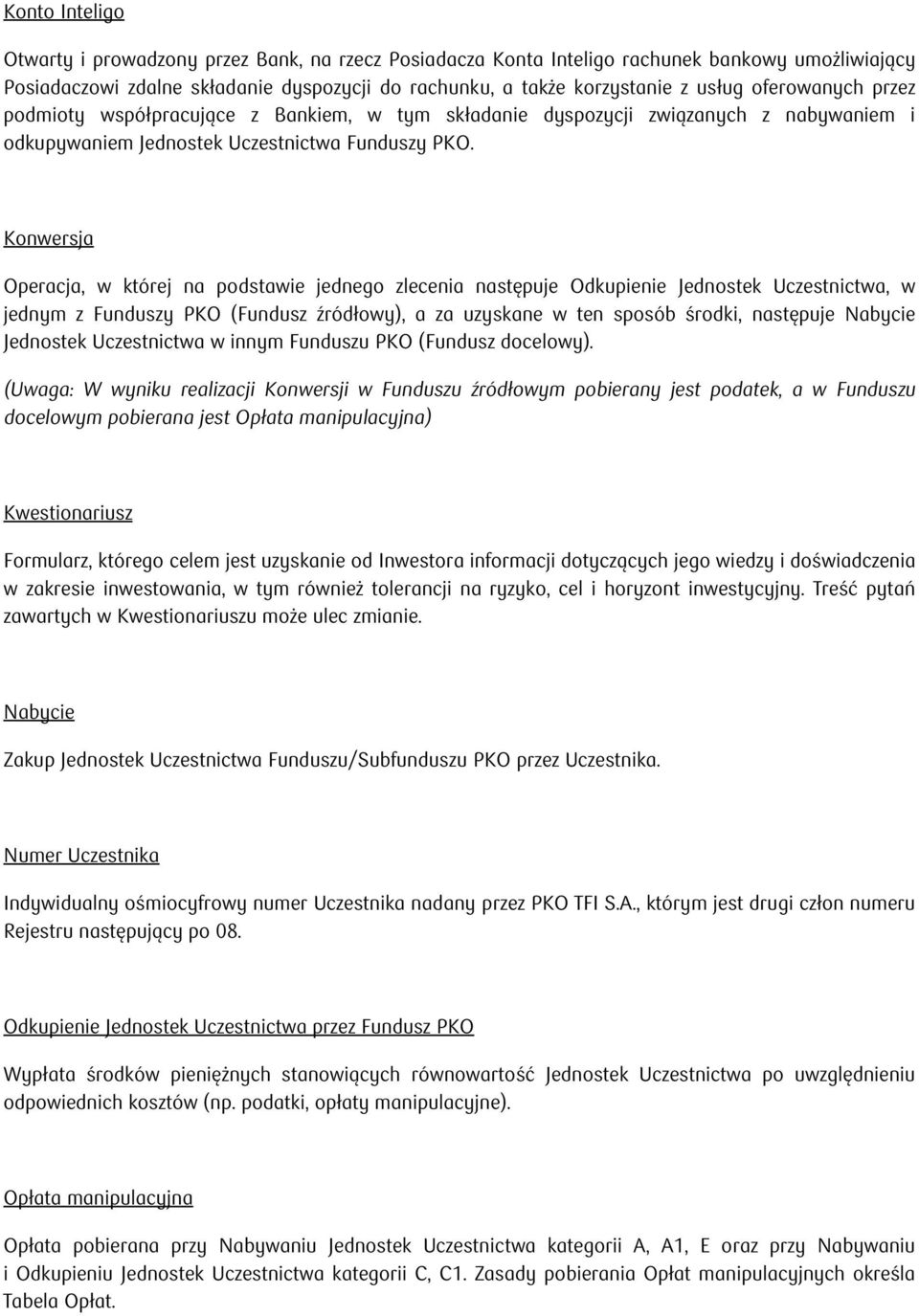 Konwersja Operacja, w której na podstawie jednego zlecenia następuje Odkupienie Jednostek Uczestnictwa, w jednym z Funduszy PKO (Fundusz źródłowy), a za uzyskane w ten sposób środki, następuje