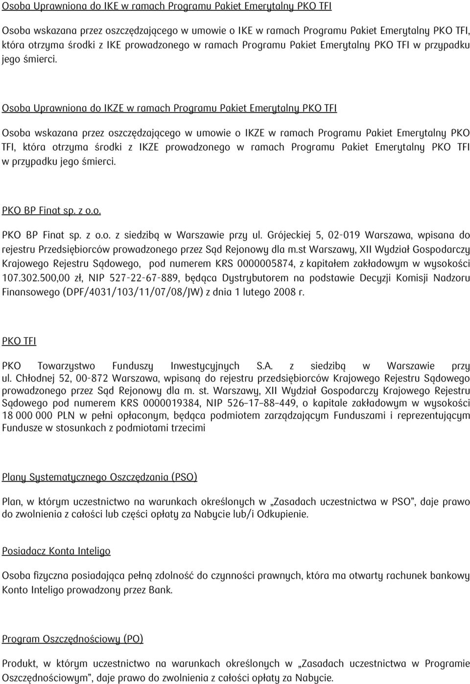 Osoba Uprawniona do IKZE w ramach Programu Pakiet Emerytalny PKO TFI Osoba wskazana przez oszczędzającego w umowie o IKZE w ramach Programu Pakiet Emerytalny PKO TFI, która otrzyma środki z IKZE  PKO
