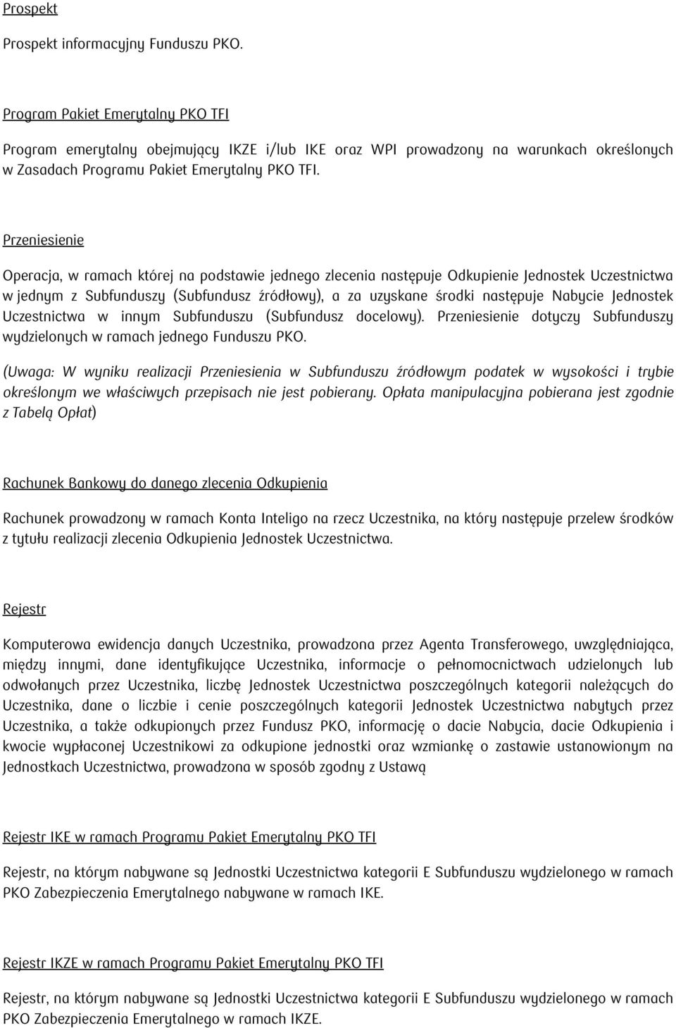 Przeniesienie Operacja, w ramach której na podstawie jednego zlecenia następuje Odkupienie Jednostek Uczestnictwa w jednym z Subfunduszy (Subfundusz źródłowy), a za uzyskane środki następuje Nabycie