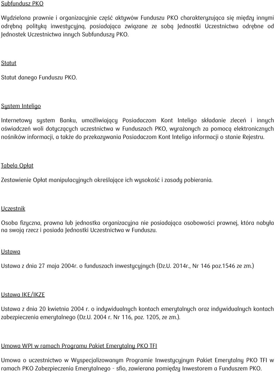 System Inteligo Internetowy system Banku, umożliwiający Posiadaczom Kont Inteligo składanie zleceń i innych oświadczeń woli dotyczących uczestnictwa w Funduszach PKO, wyrażonych za pomocą
