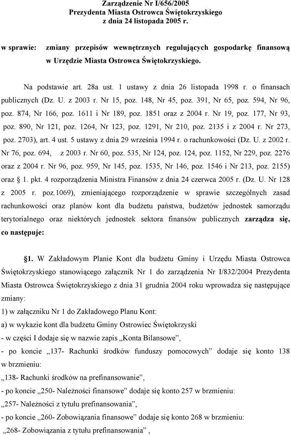 o finansach publicznych (Dz. U. z 2003 r. Nr 15, poz. 148, Nr 45, poz. 391, Nr 65, poz. 594, Nr 96, poz. 874, Nr 166, poz. 1611 i Nr 189, poz. 1851 oraz z 2004 r. Nr 19, poz. 177, Nr 93, poz.