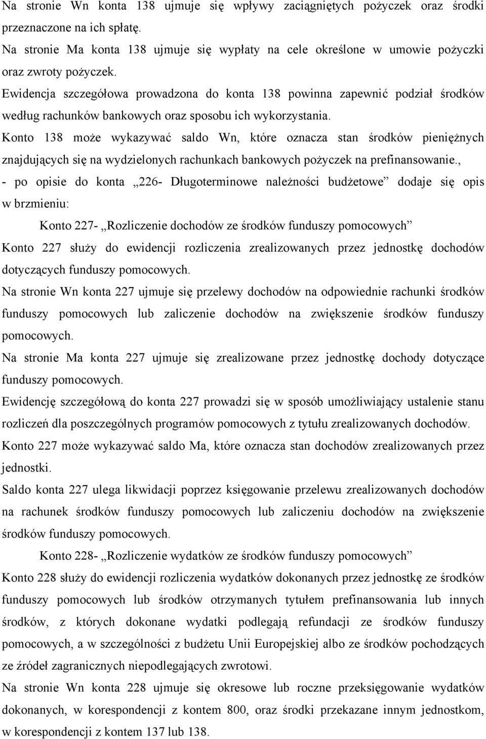 Ewidencja szczegółowa prowadzona do konta 138 powinna zapewnić podział środków według rachunków bankowych oraz sposobu ich wykorzystania.