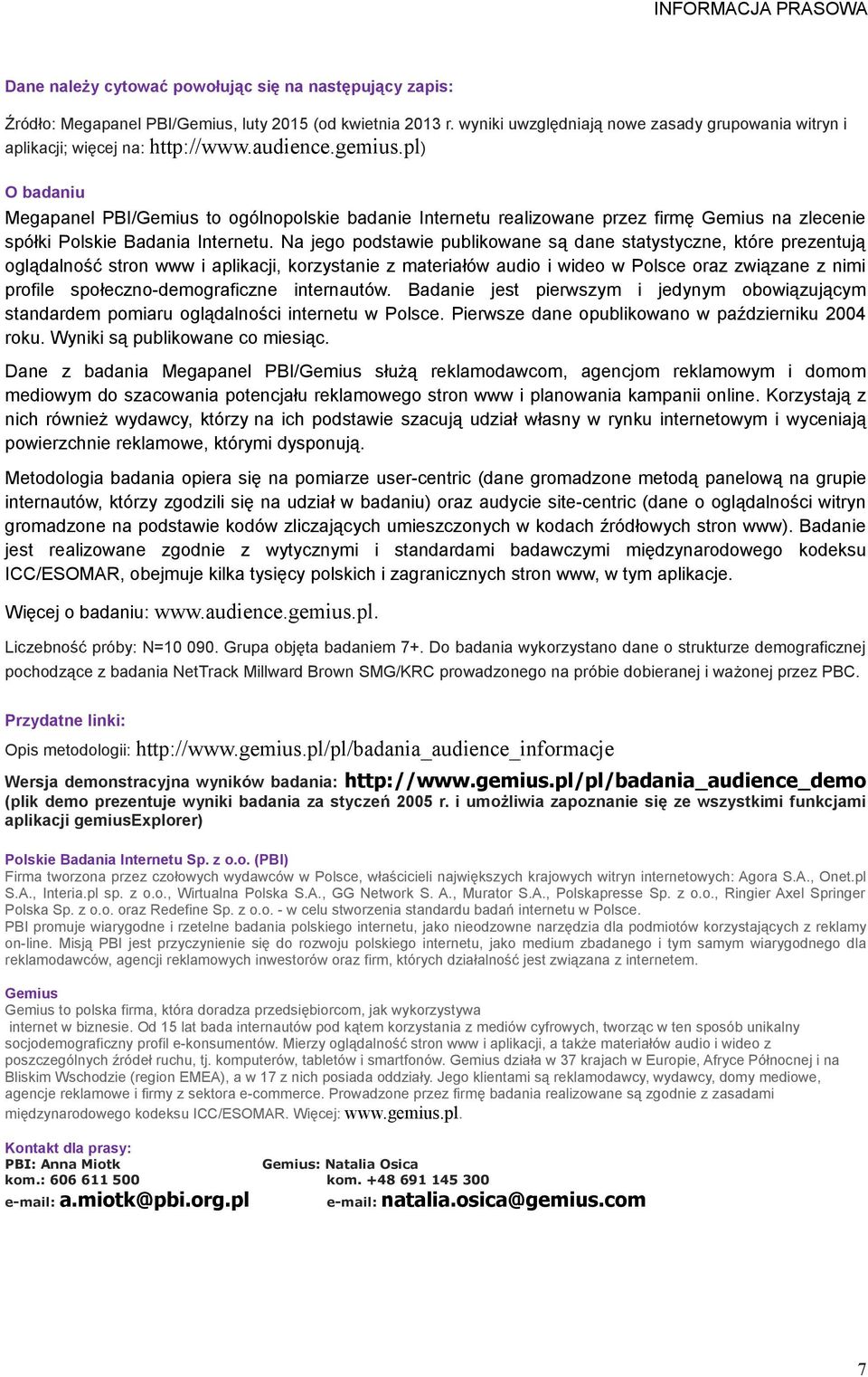 Na jego podstawie publikowane są dane statystyczne, które prezentują oglądalność stron www i aplikacji, korzystanie z materiałów audio i wideo w Polsce oraz związane z nimi profile