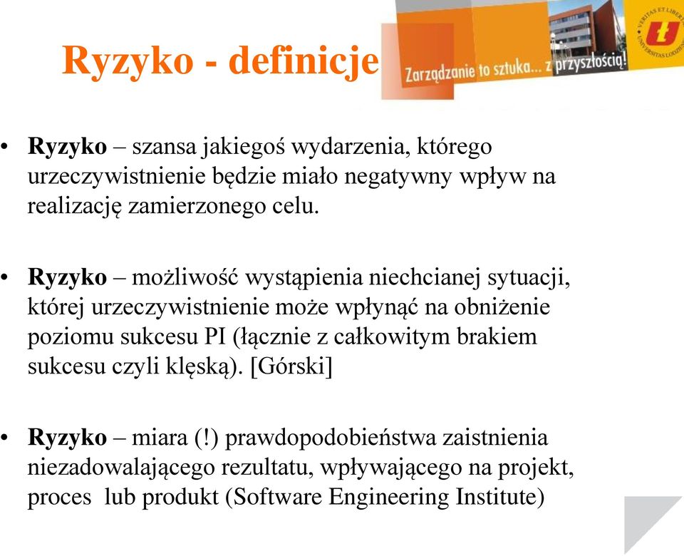 Ryzyko możliwość wystąpienia niechcianej sytuacji, której urzeczywistnienie może wpłynąć na obniżenie poziomu sukcesu