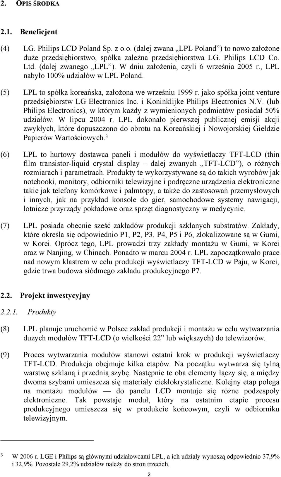 jako spółka joint venture przedsiębiorstw LG Electronics Inc. i Koninklijke Philips Electronics N.V. (lub Philips Electronics), w którym każdy z wymienionych podmiotów posiadał 50% udziałów.