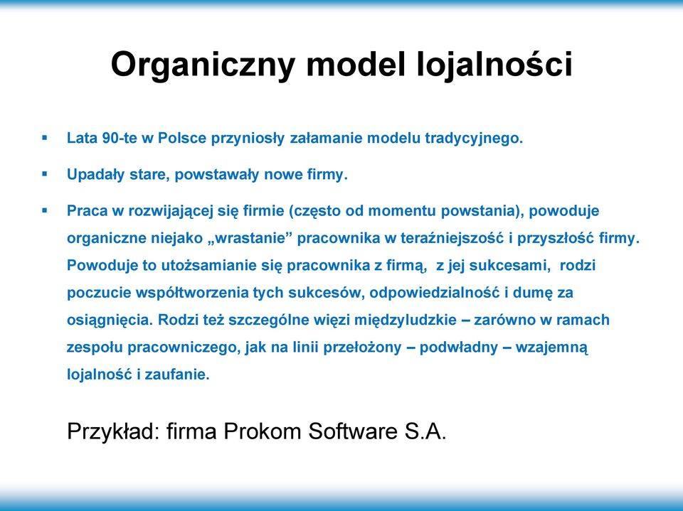 Powoduje to utożsamianie się pracownika z firmą, z jej sukcesami, rodzi poczucie współtworzenia tych sukcesów, odpowiedzialność i dumę za osiągnięcia.