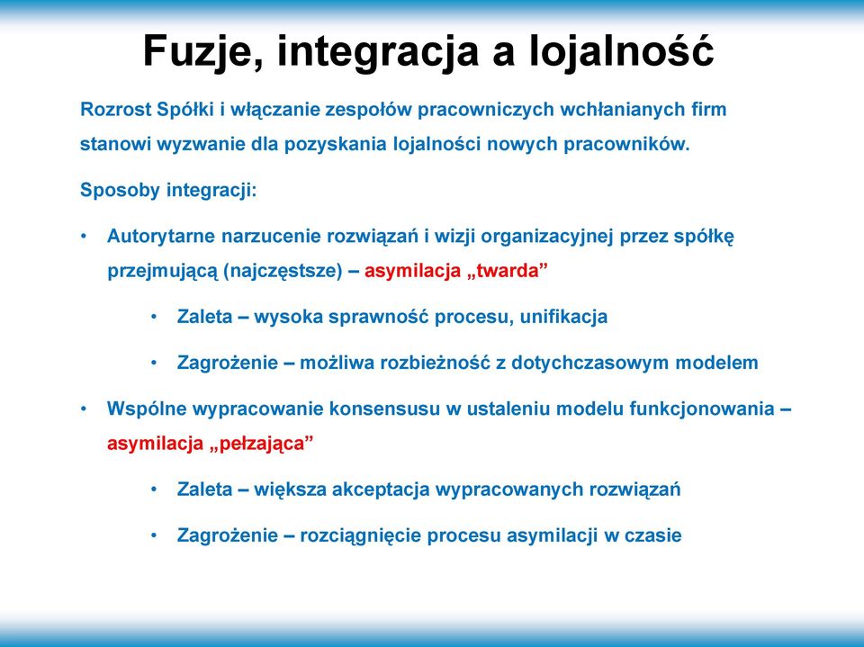 Sposoby integracji: Autorytarne narzucenie rozwiązań i wizji organizacyjnej przez spółkę przejmującą (najczęstsze) asymilacja twarda Zaleta