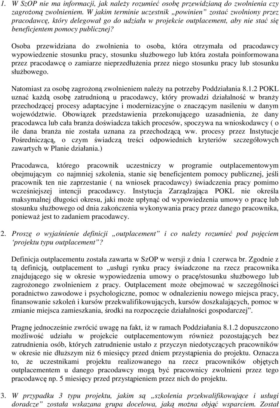 Osoba przewidziana do zwolnienia to osoba, która otrzymała od pracodawcy wypowiedzenie stosunku pracy, stosunku słuŝbowego lub która została poinformowana przez pracodawcę o zamiarze nieprzedłuŝenia