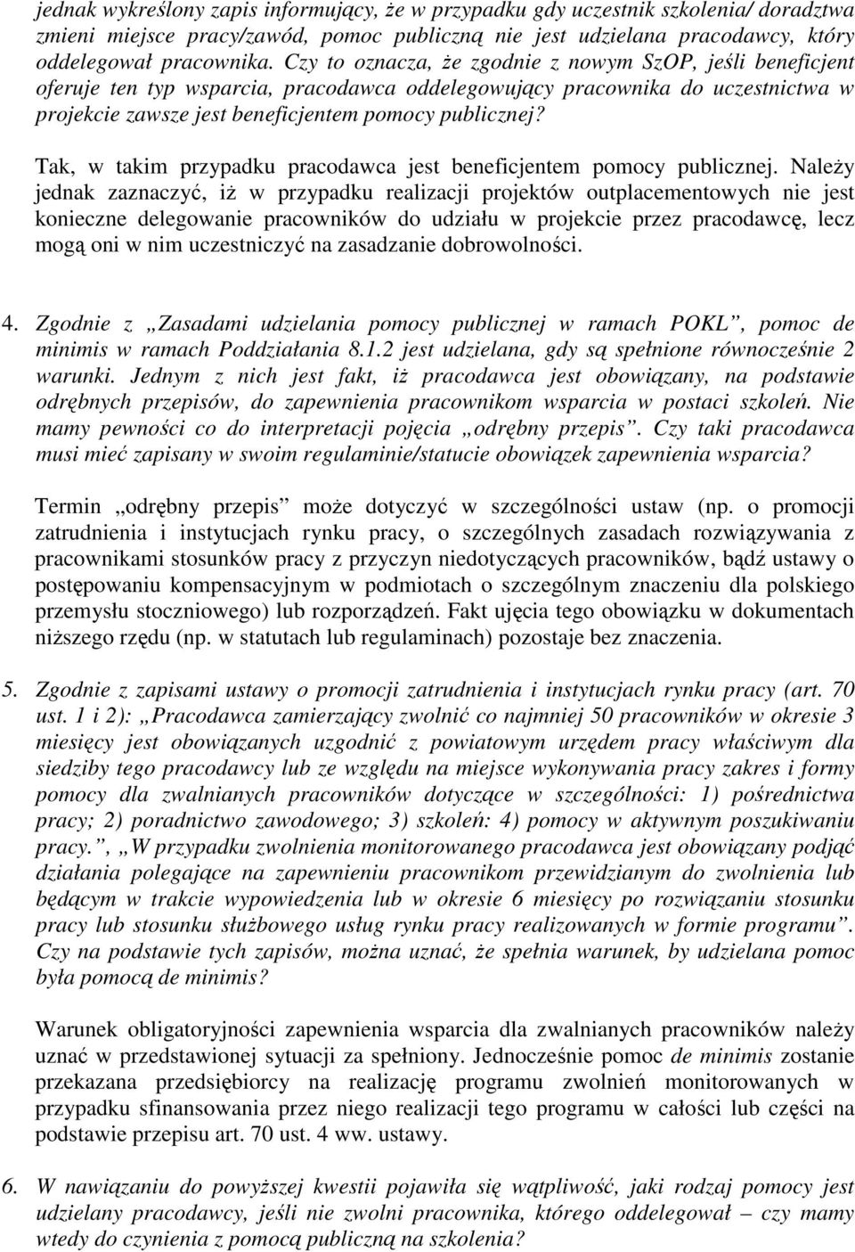 Tak, w takim przypadku pracodawca jest beneficjentem pomocy publicznej.