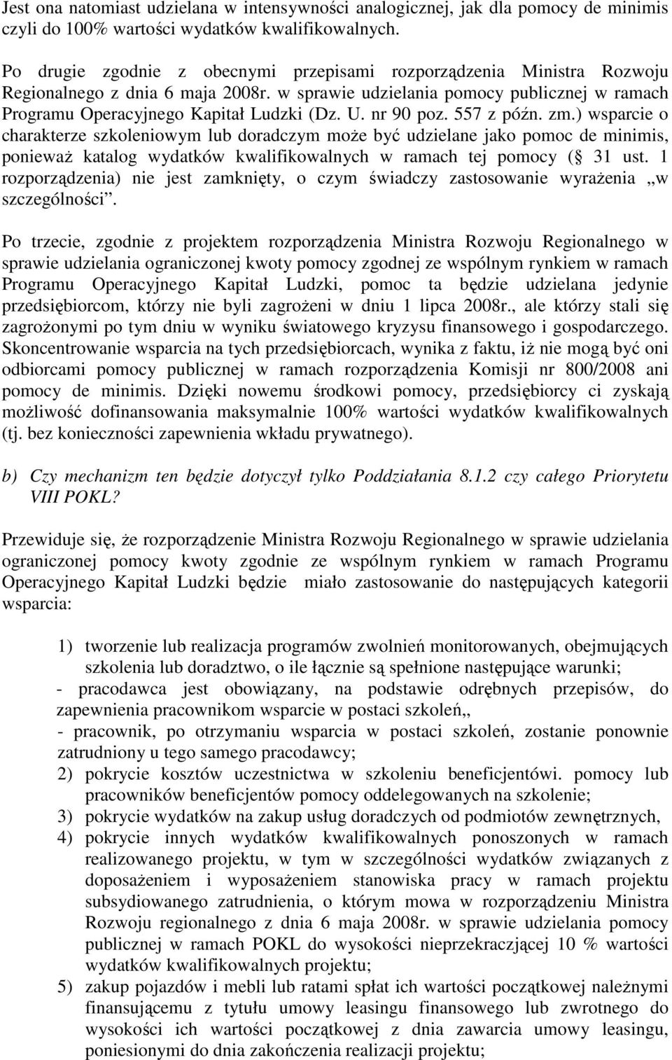 nr 90 poz. 557 z późn. zm.) wsparcie o charakterze szkoleniowym lub doradczym moŝe być udzielane jako pomoc de minimis, poniewaŝ katalog wydatków kwalifikowalnych w ramach tej pomocy ( 31 ust.