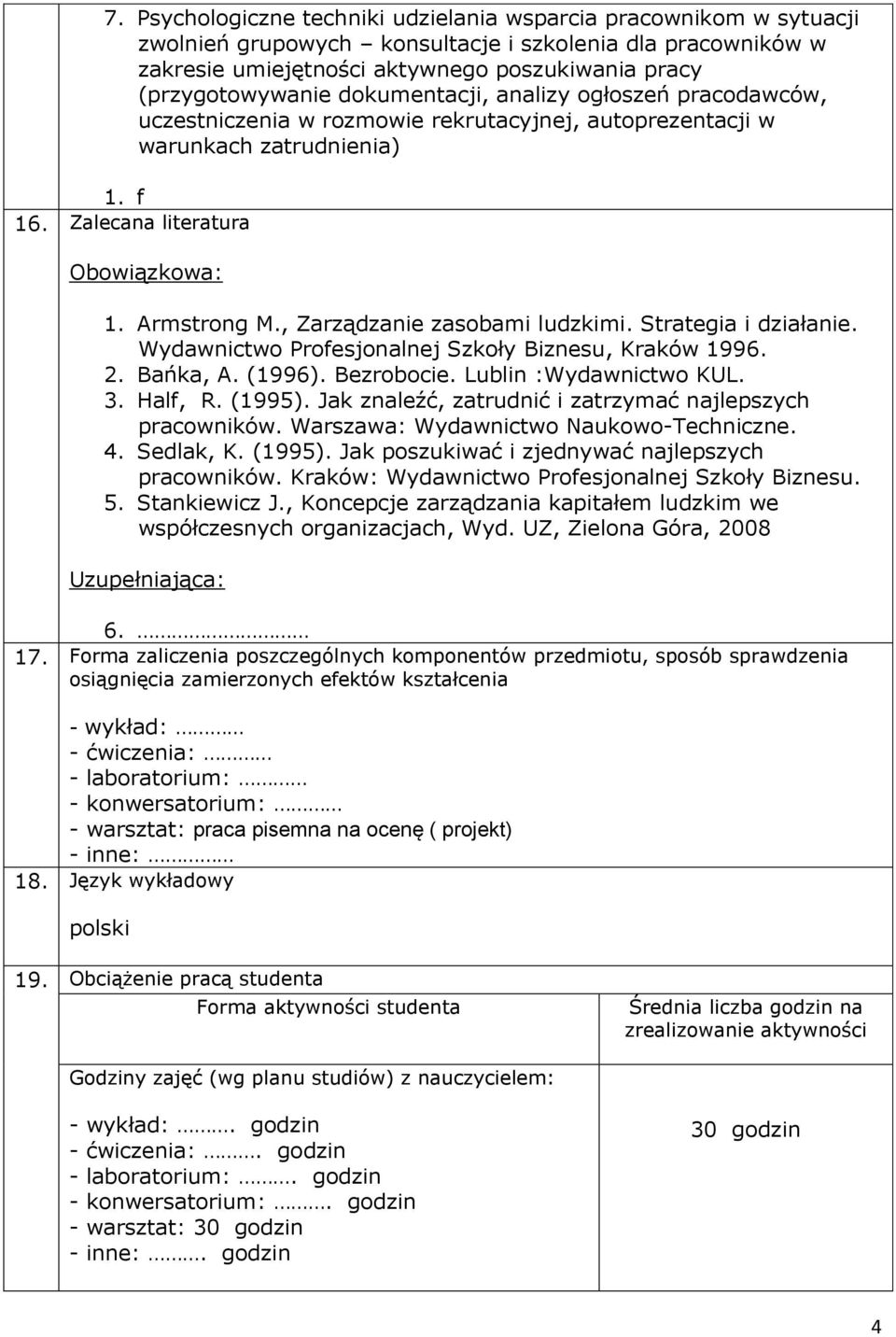 , Zarządzanie zasobami ludzkimi. Strategia i działanie. Wydawnictwo Profesjonalnej Szkoły Biznesu, Kraków 1996. 2. Bańka, A. (1996). Bezrobocie. Lublin :Wydawnictwo KUL. 3. Half, R. (1995).