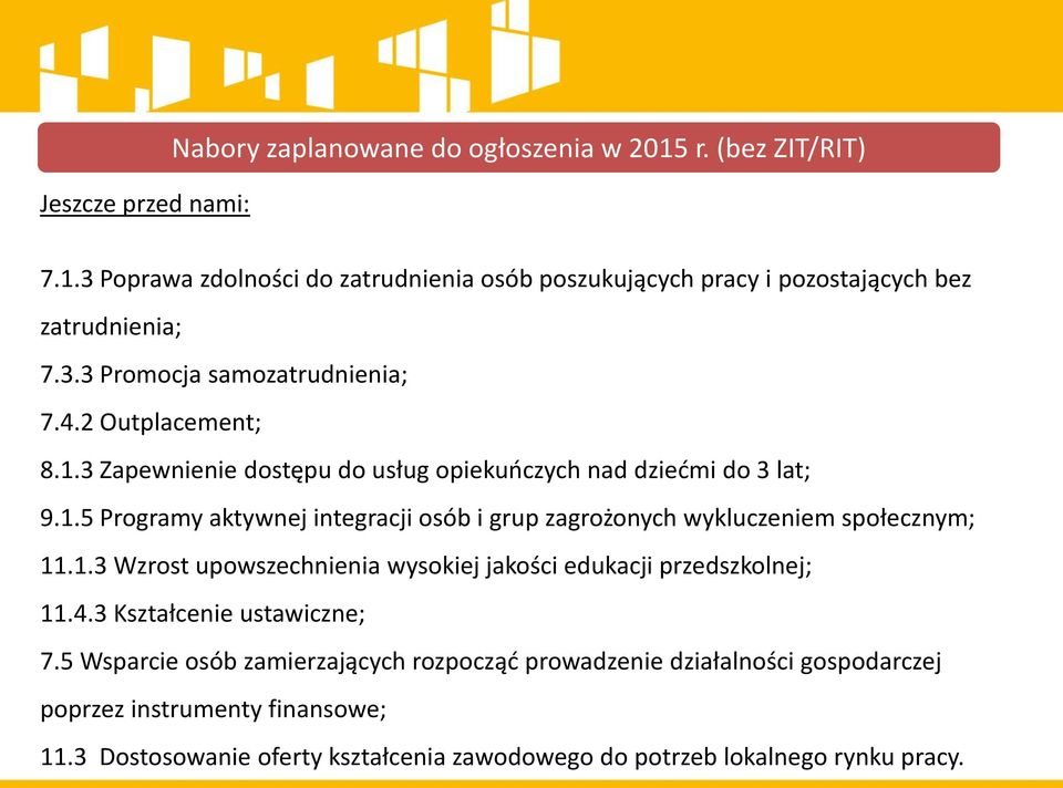 1.3 Wzrost upowszechnienia wysokiej jakości edukacji przedszkolnej; 11.4.3 Kształcenie ustawiczne; 7.