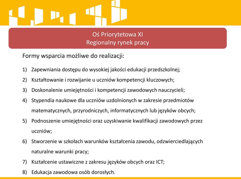 przyrodniczych, informatycznych lub języków obcych; 5) Podnoszenie umiejętności oraz uzyskiwanie kwalifikacji zawodowych przez uczniów; 6) Stworzenie w szkołach