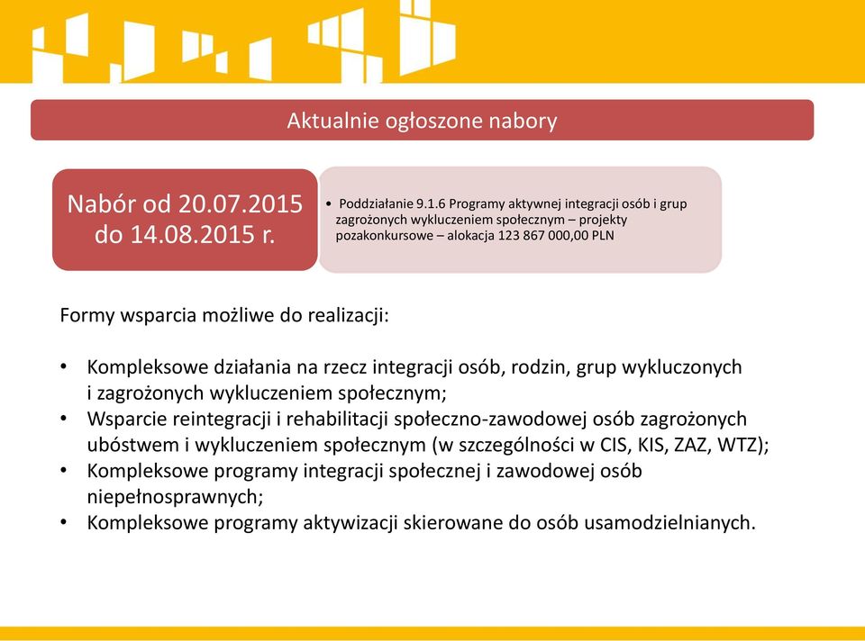 000,00 PLN Kompleksowe działania na rzecz integracji osób, rodzin, grup wykluczonych i zagrożonych wykluczeniem społecznym; Wsparcie reintegracji i