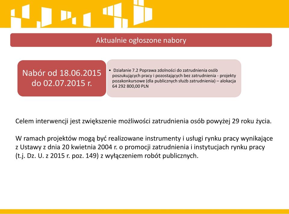 zatrudnienia) alokacja 64 292 800,00 PLN Celem interwencji jest zwiększenie możliwości zatrudnienia osób powyżej 29 roku życia.