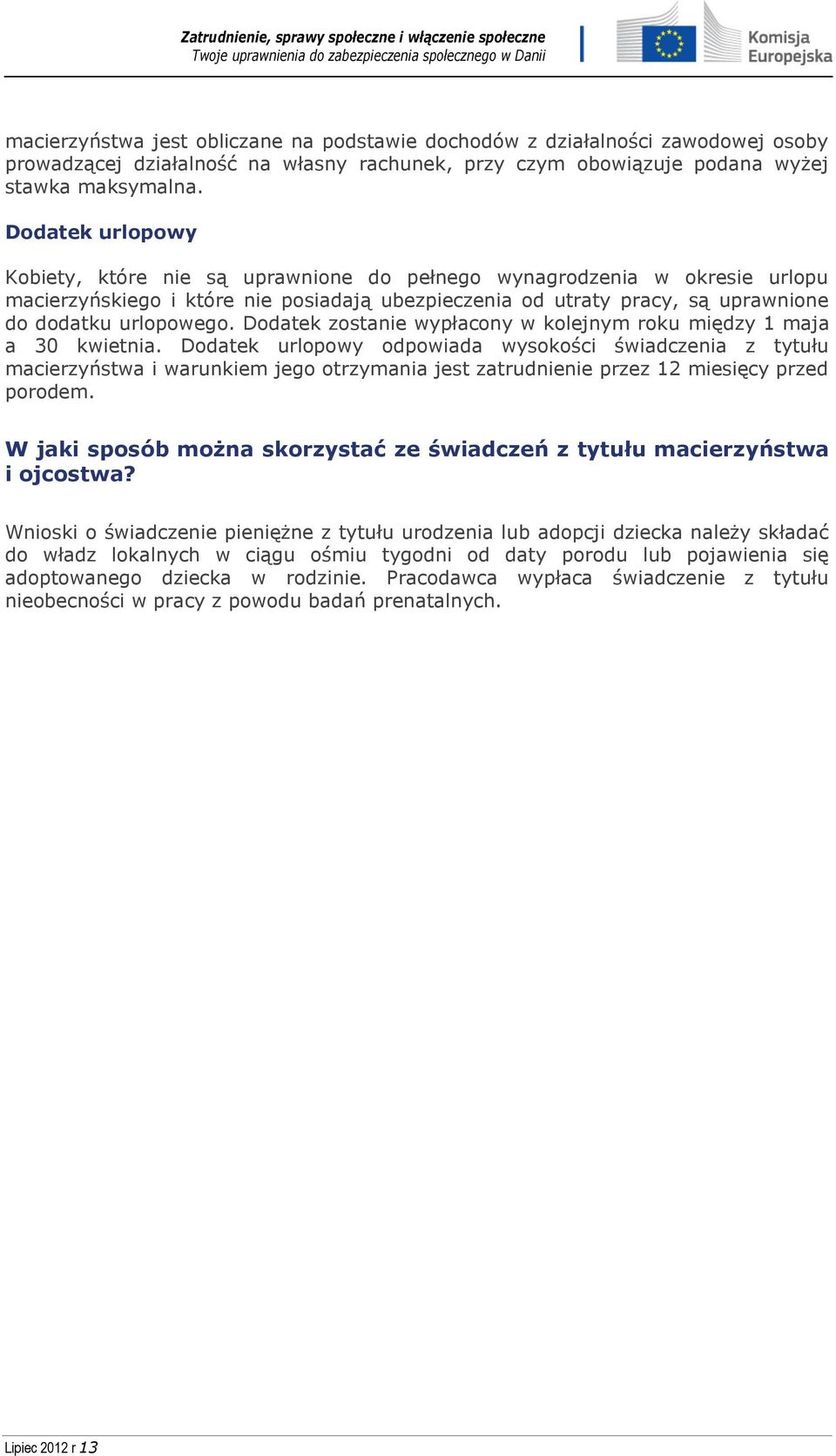 Dodatek zostanie wypłacony w kolejnym roku między 1 maja a 30 kwietnia.