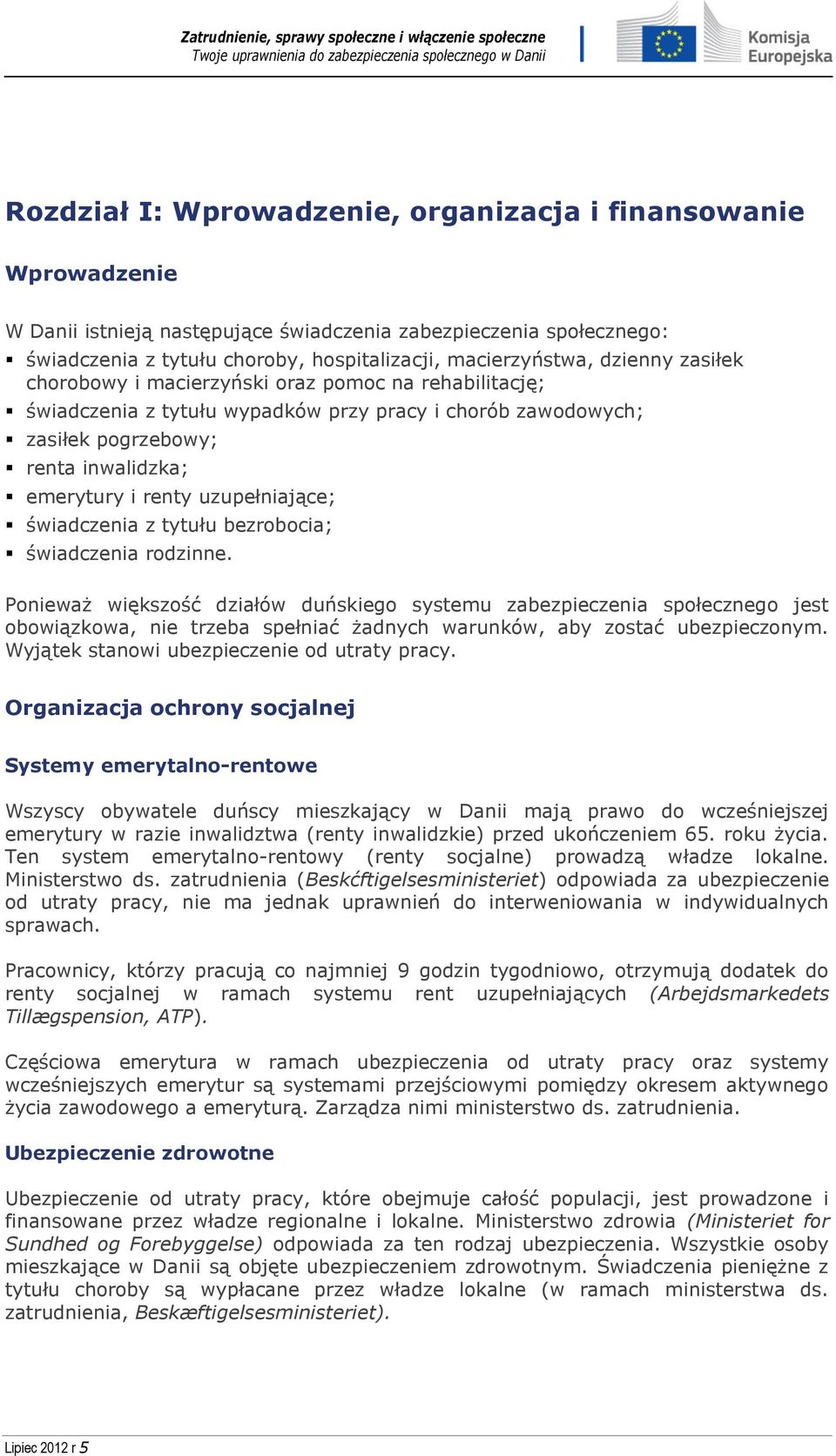 uzupełniające; świadczenia z tytułu bezrobocia; świadczenia rodzinne.