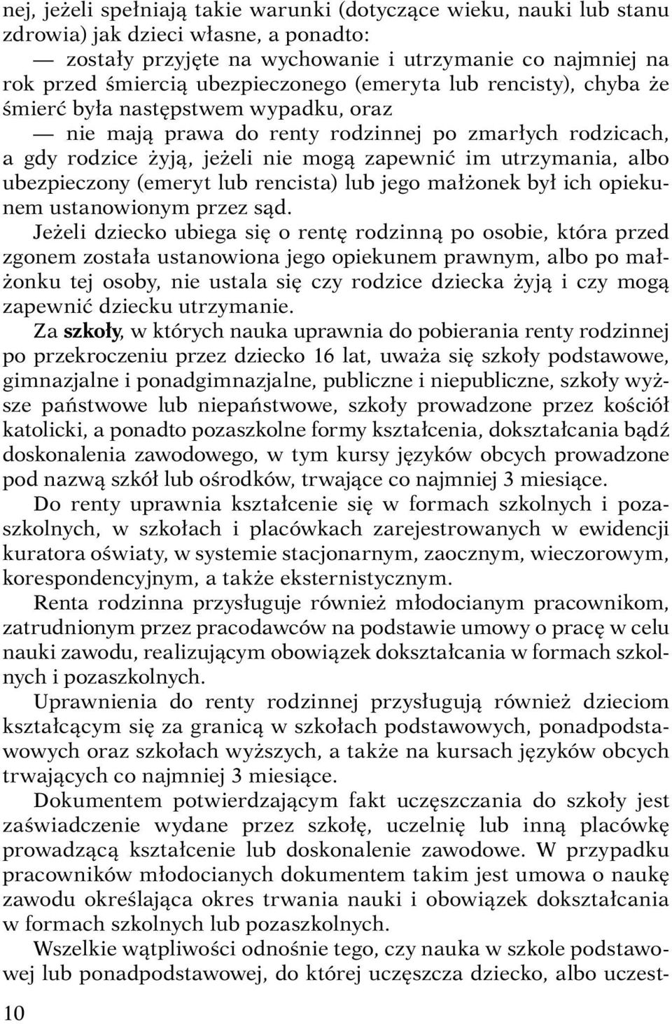 utrzymania, albo ubezpieczony (emeryt lub rencista) lub jego małżonek był ich opiekunem ustanowionym przez sąd.