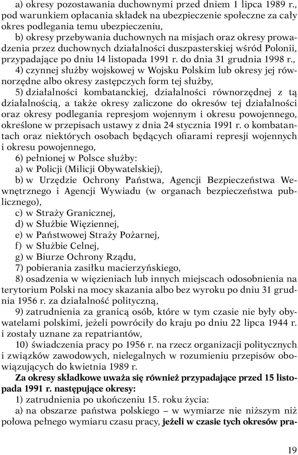 działalności duszpasterskiej wśród Polonii, przypadające po dniu 14 listopada 1991 r. do dnia 31 grudnia 1998 r.