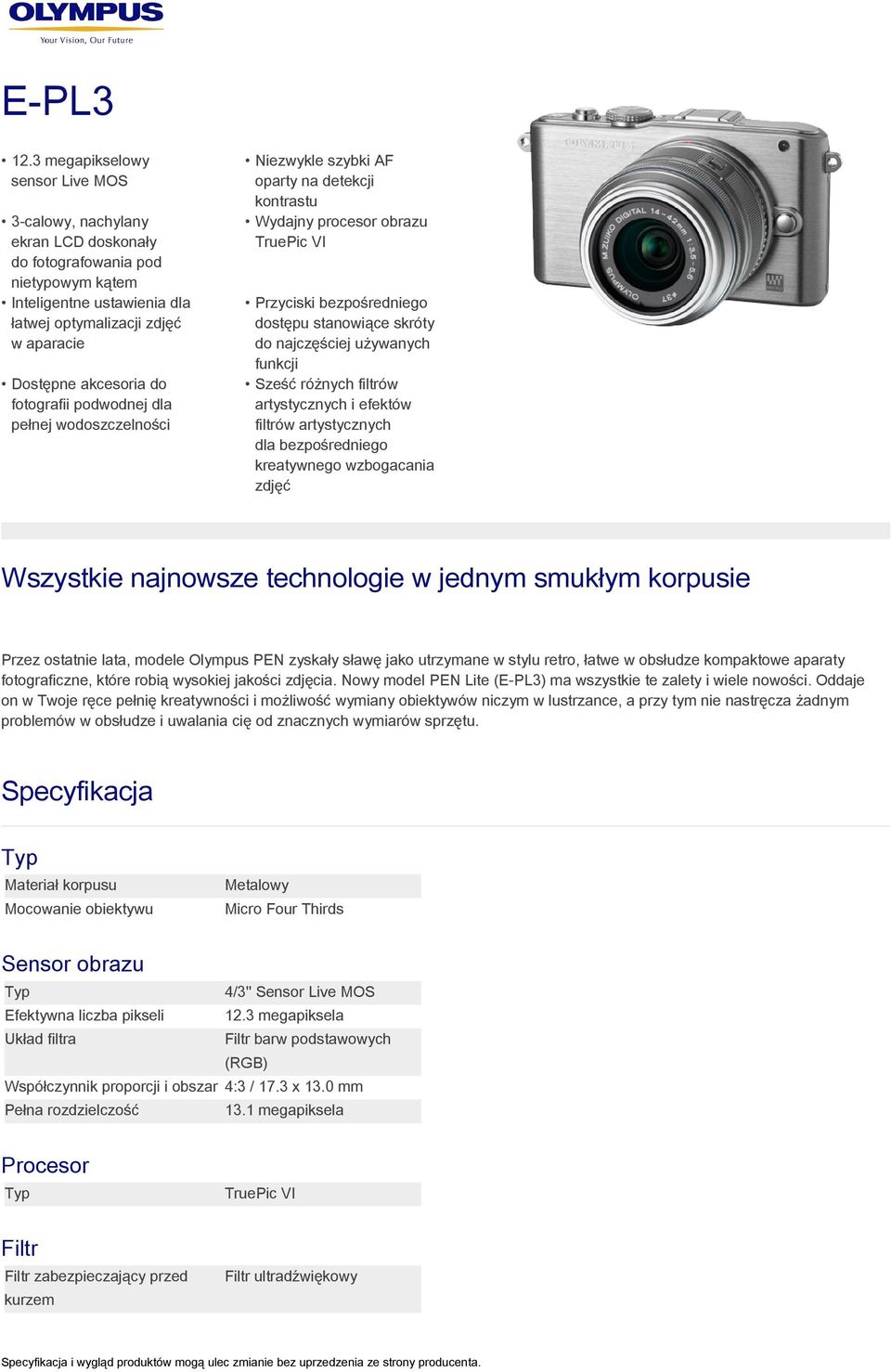 fotografii podwodnej dla pełnej wodoszczelności Niezwykle szybki AF oparty na detekcji kontrastu Wydajny procesor obrazu TruePic VI Przyciski bezpośredniego dostępu stanowiące skróty do najczęściej