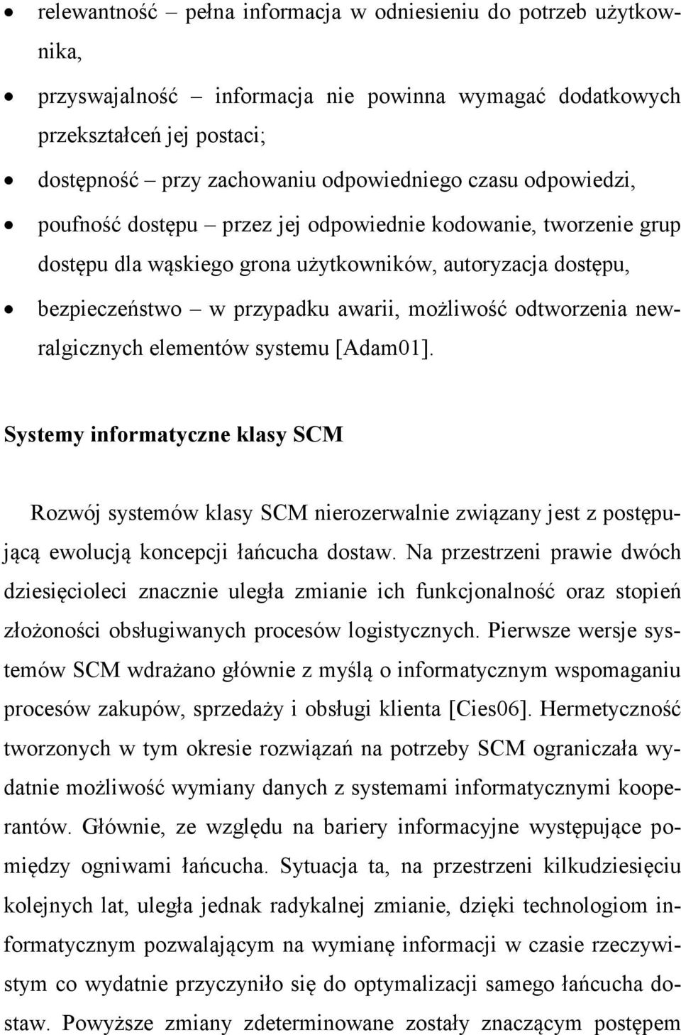 newralgicznych elementów systemu [Adam01]. Systemy informatyczne klasy SCM Rozwój systemów klasy SCM nierozerwalnie związany jest z postępującą ewolucją koncepcji łańcucha dostaw.