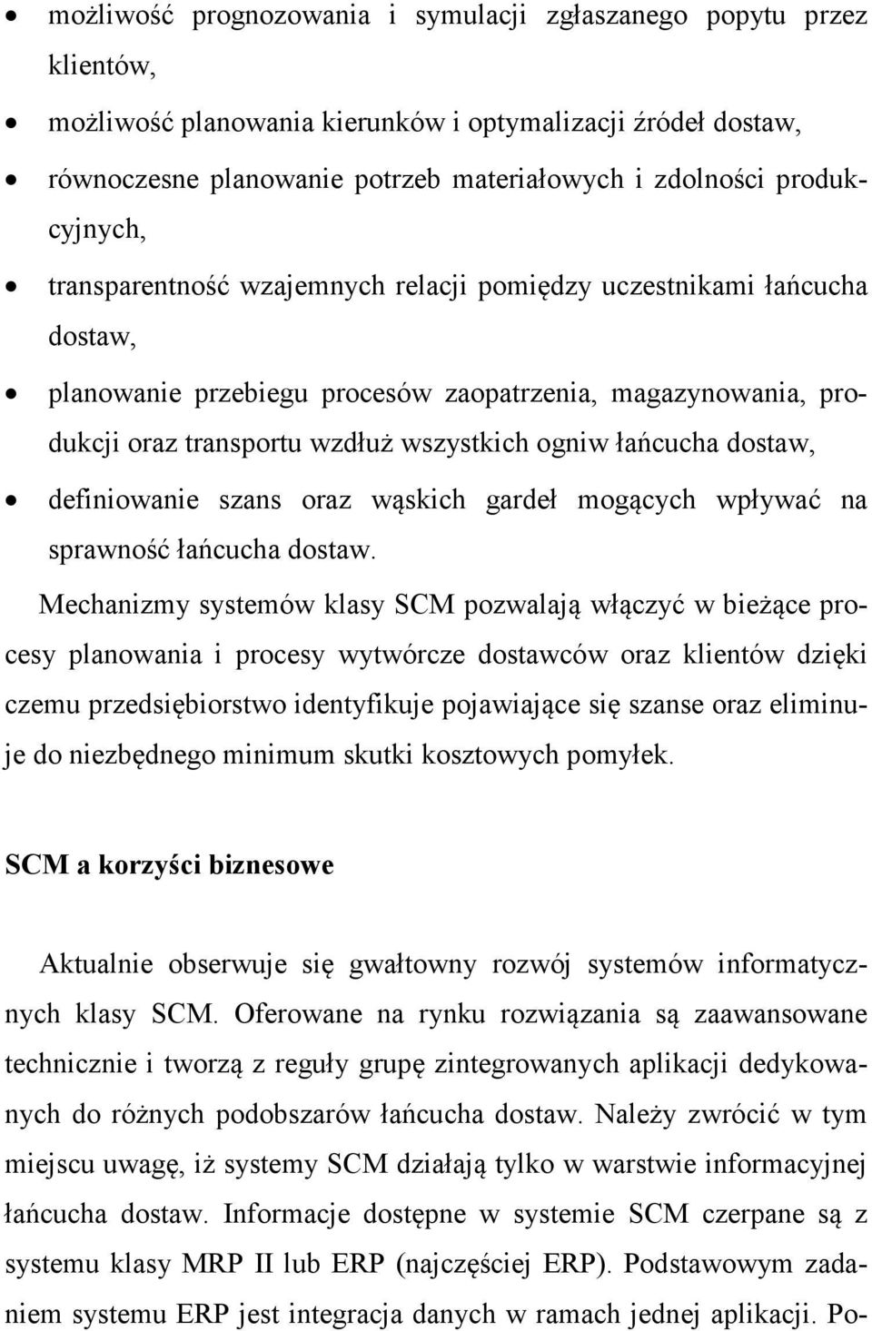 łańcucha dostaw, definiowanie szans oraz wąskich gardeł mogących wpływać na sprawność łańcucha dostaw.