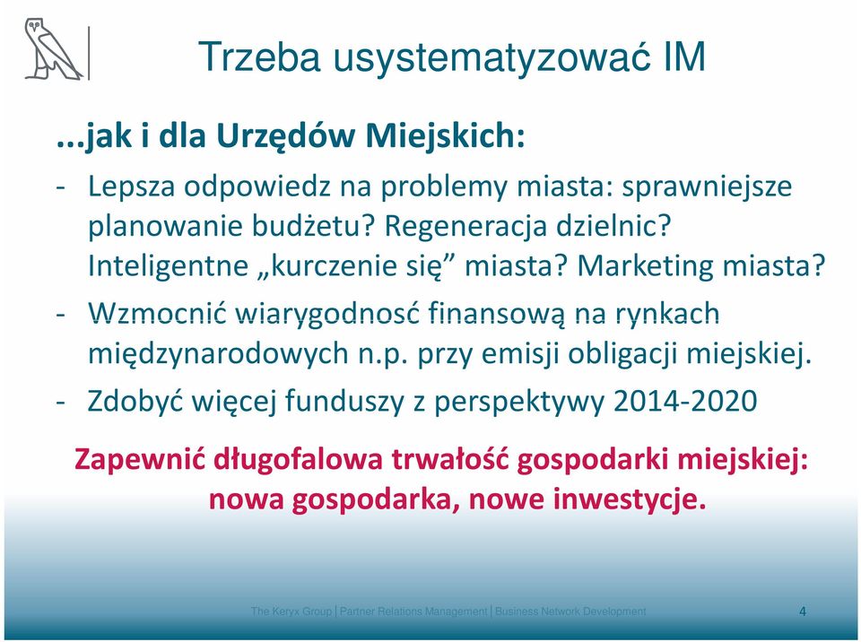 - Wzmocnić wiarygodnosć finansową na rynkach międzynarodowych n.p. przy emisji obligacji miejskiej.