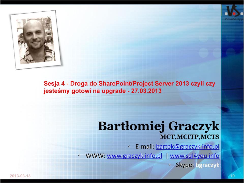 2013 Bartłomiej Graczyk MCT,MCITP,MCTS E-mail: