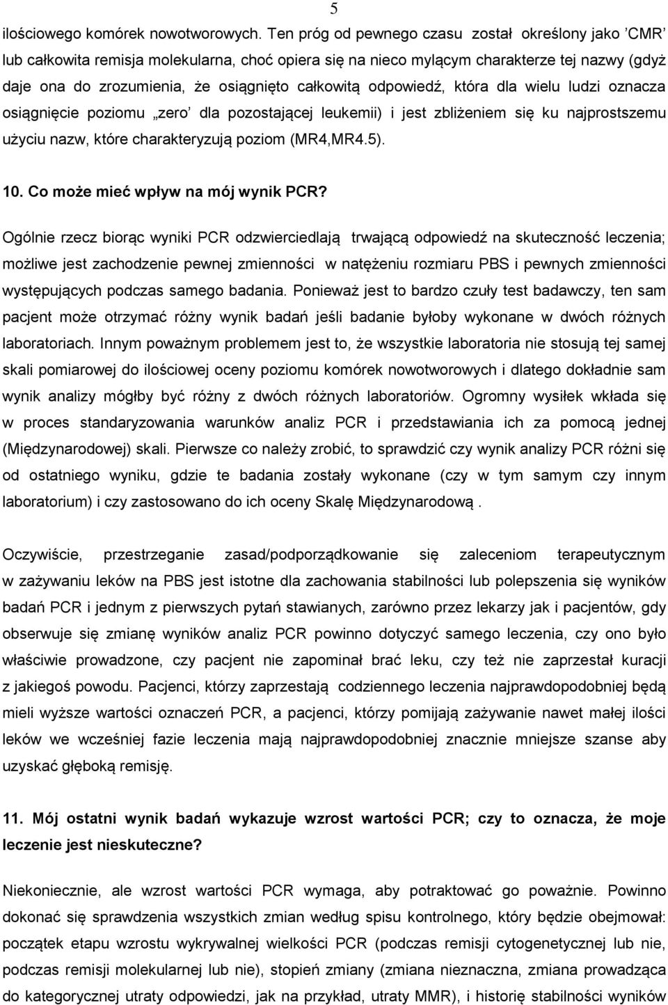 odpowiedź, która dla wielu ludzi oznacza osiągnięcie poziomu zero dla pozostającej leukemii) i jest zbliżeniem się ku najprostszemu użyciu nazw, które charakteryzują poziom (MR4,MR4.5). 10.