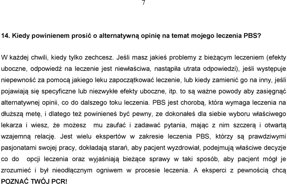 leczenie, lub kiedy zamienić go na inny, jeśli pojawiają się specyficzne lub niezwykłe efekty uboczne, itp. to są ważne powody aby zasięgnąć alternatywnej opinii, co do dalszego toku leczenia.