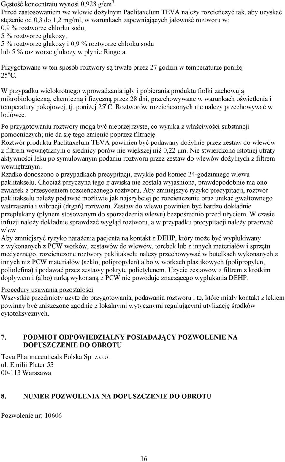 sodu, 5 % roztworze glukozy, 5 % roztworze glukozy i 0,9 % roztworze chlorku sodu lub 5 % roztworze glukozy w płynie Ringera.