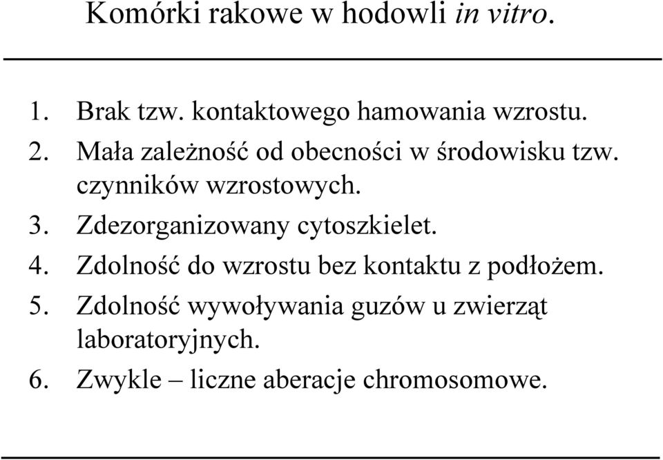 Zdezorganizowany cytoszkielet. 4. Zdolność do wzrostu bez kontaktu z podłożem. 5.