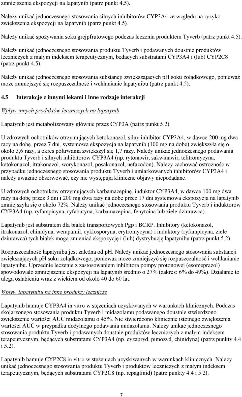 5). 4.5 Interakcje z innymi lekami i inne rodzaje interakcji Wpływ innych produktów leczniczych na lapatynib Lapatynib jest metabolizowany głównie przez CYP3A (patrz punkt 5.2).