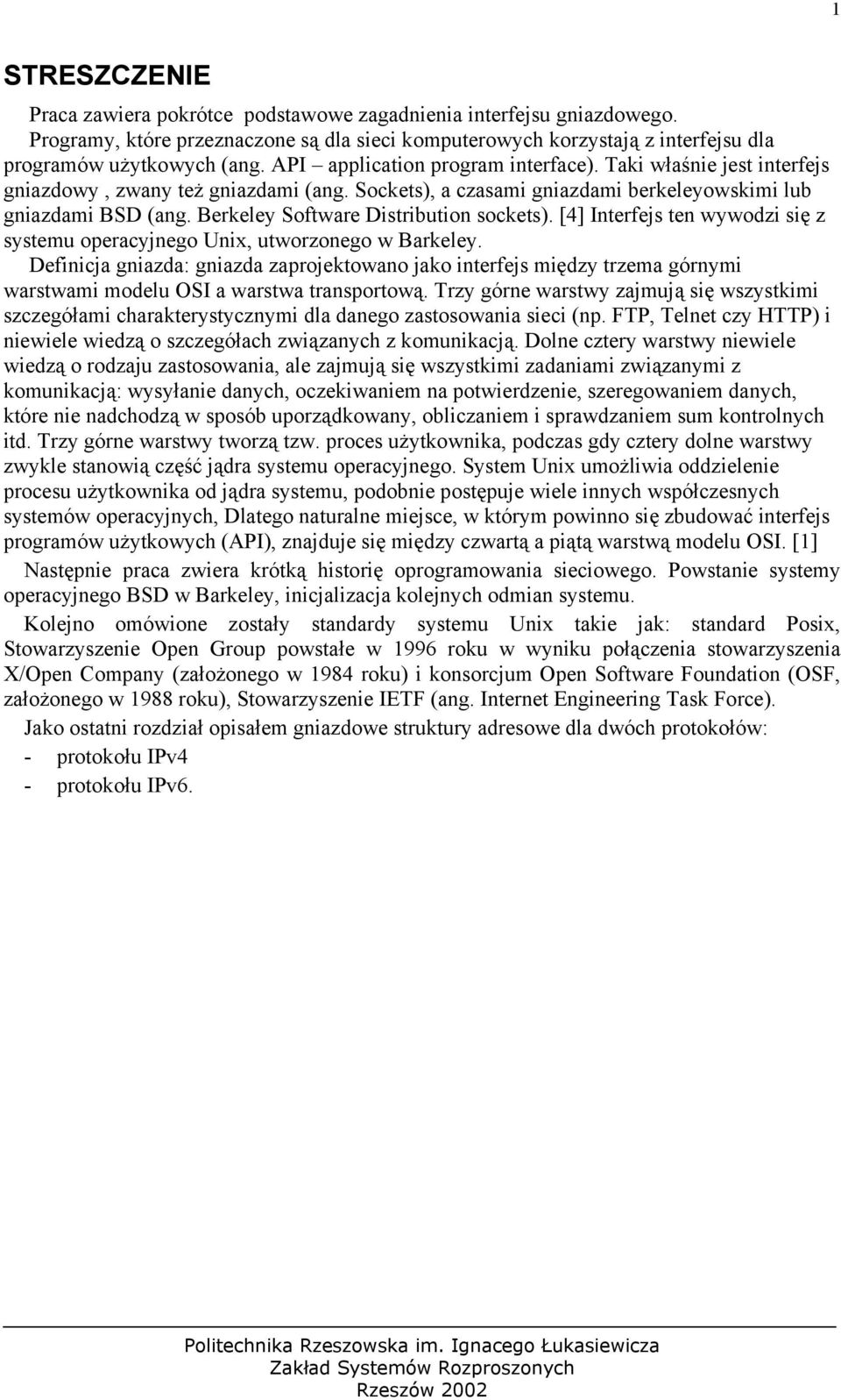 Berkeley Software Distribution sockets). [4] Interfejs ten wywodzi się z systemu operacyjnego Unix, utworzonego w Barkeley.